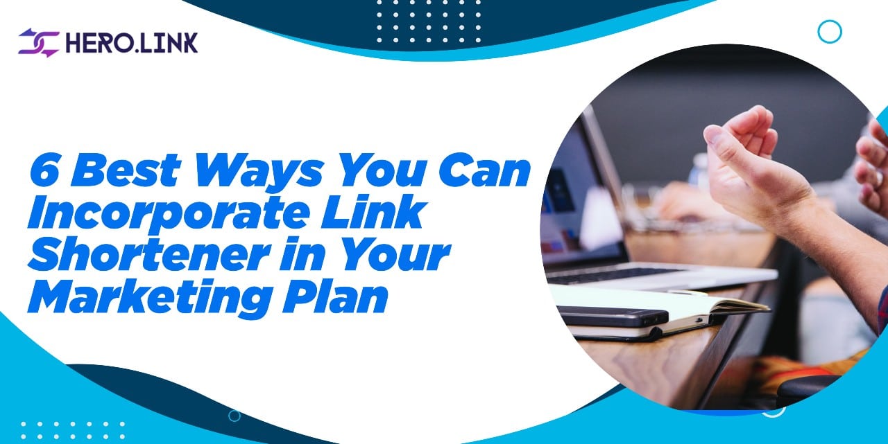 6 Best Ways You Can Incorporate Link Shortener in Your Marketing Plan